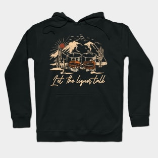 Let The Liquor Talk Deserts Glasses Mountain Cactus Hoodie